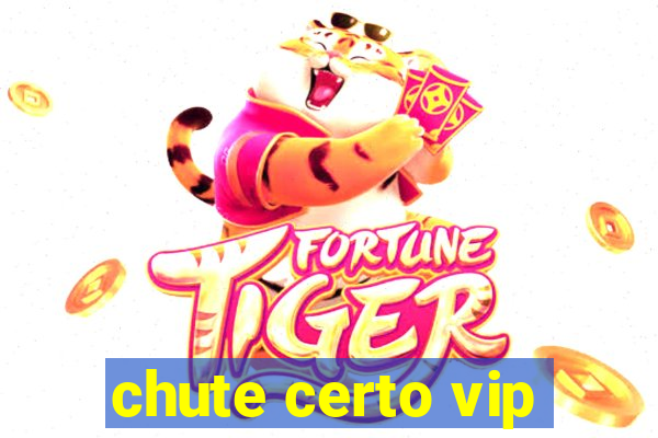 chute certo vip